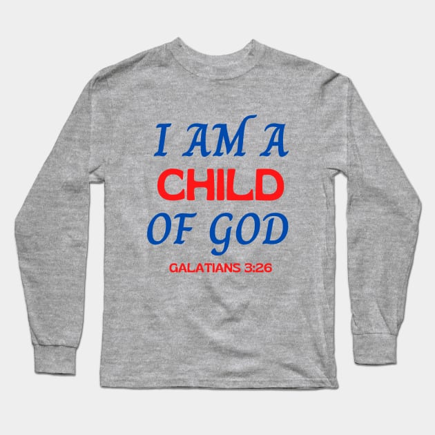 I Am A Child Of God Long Sleeve T-Shirt by Prayingwarrior